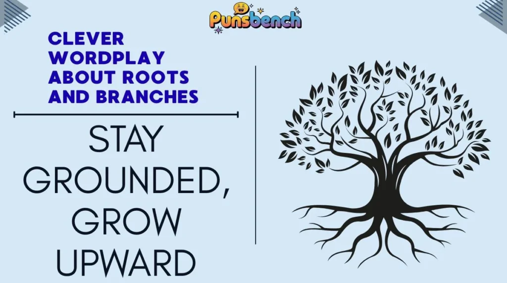 Clever Wordplay About Roots and Branches
