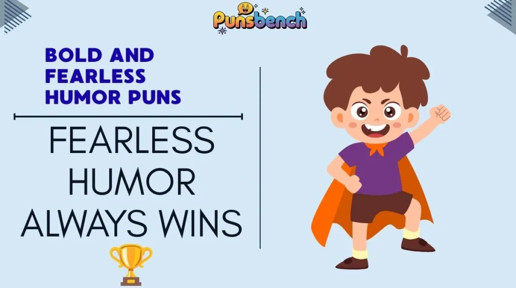 Bold and Fearless Humor Puns