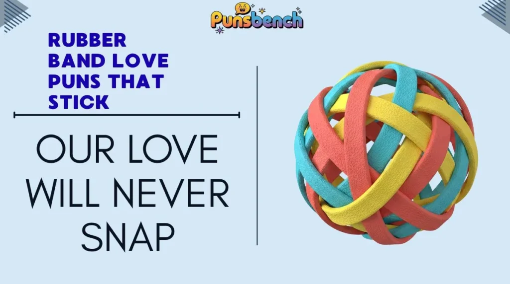 Rubber Band Love Puns That Stick