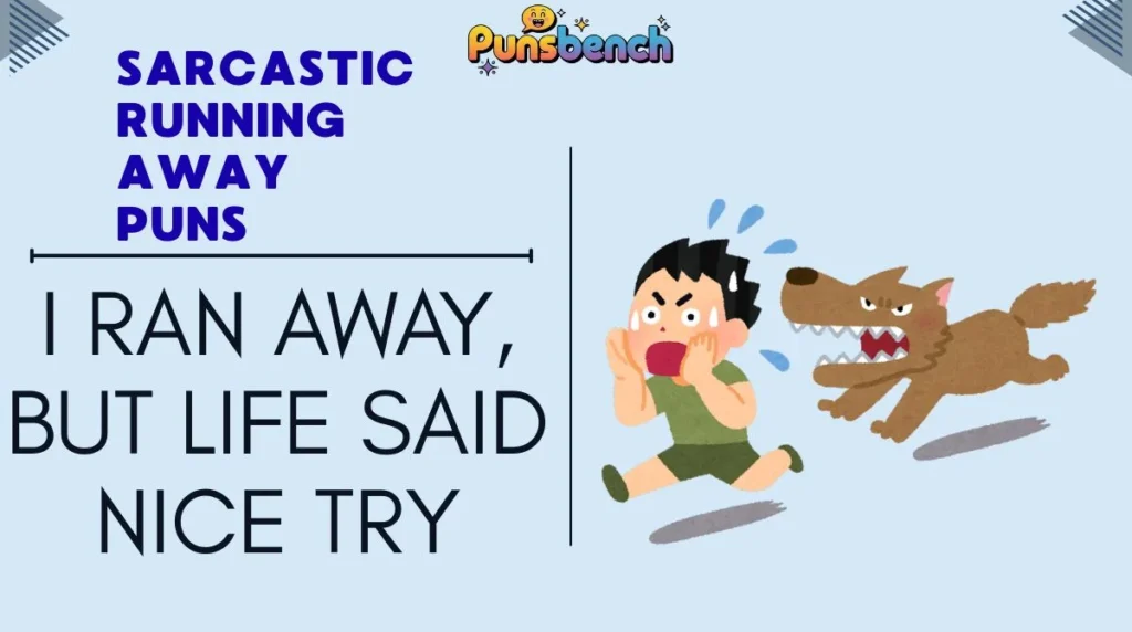 Sarcastic Running Away Puns
